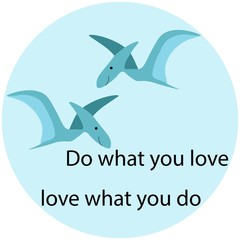 Two cute flying pterodactyl dinosaurs in a circle with motivating inscription in flat style isolated on white background. Stock vector illustration for decoration and design, web pages, postcards