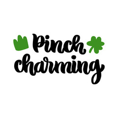 The hand-drawing funny inscription: Pinch charming, with crown and shamrock, for St. Patrick's Day. It can be used for invitation card, brochures, poster and other promo materials.