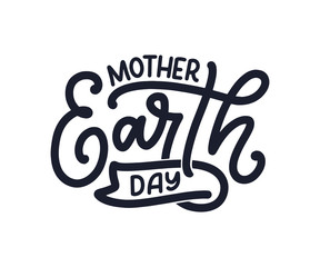Celebrate Mother Earth Day, 22 April. Handwritten calligraphy slogan, typographic banner with lettering for web, print, poster, leaflet or social media template. Vector