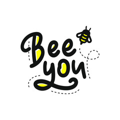 Be you. Hand drawn motivation phrase. Lettering with bee. Modern brush calligraphy. Vector stock illustration Isolated on white background.