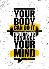 your body can do it. It is time to convince your mind. Inspiring Sport Workout Typography Quote Banner On Textured Background. Gym Motivation Print