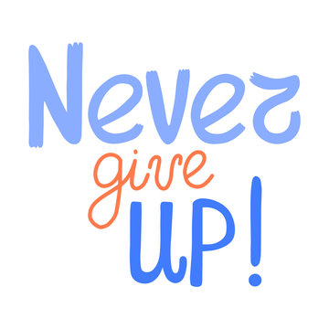 Never give up. Motivation inscription of splash paint letters. Perfect for pin, card, t-shirt design, poster, sticker, print. Vector illustration.