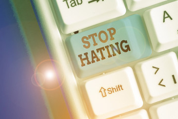 Word writing text Stop Hating. Business photo showcasing to drop all standards and wholeheartedly...