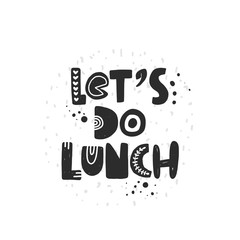 Let's do lunch. Hand drawn lettering, quote sketch typography. Motivational handwritten phrase. Vector inscription slogan. Inspirational poster, t shirt design, print, placard, postcard, cartoon card