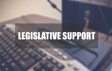 Legislative Support with blurring business background