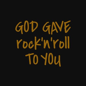 God gave rock n roll to you . Inspiring quote, creative typography art with black gold background.