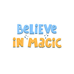 believe in magic. hand drawing lettering, decor elements. colorful vector illustration, flat style. design for cards, t-shirt print, poster