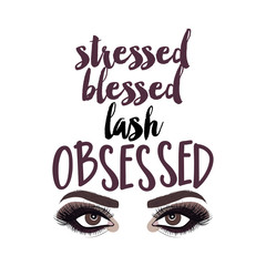 Stressed blessed lash Obsessed - Vector eps poster with beutiful eyelshes. Brush calligraphy isolated on white background. Feminism slogan with hand drawn lettering. Print for poster, card.