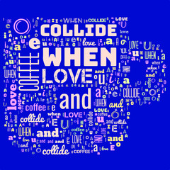 Words cloud in the shape of a mug containing sentence When Love And Coffee Collide