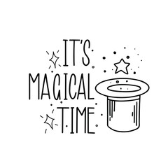 It's magical time. Black inscription on a white background.  Cute greeting card, sticker or print made in the style of lettering and calligraphy. 