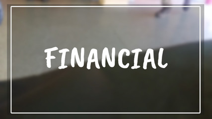Financial word with business blurring background