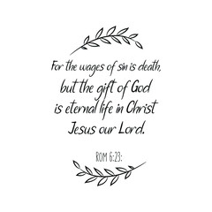  For the wages of sin is death, but the gift of God is eternal life in Christ Jesus our Lord. Calligraphy saying for print. Vector Quote 