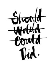 Motivational calligraphy "Should Would Could Did". Black and white illustration. Isolated vector on a white background. It can be used for packaging, postcards, posters, fabrics, wallpapers, t-shirts.