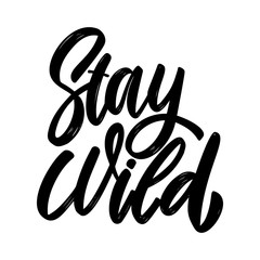 Stay wild. Lettering phrase on white background. Design element for poster, card, banner, sign.