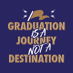 Graduation is A Journey Not a Destination