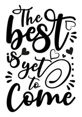 The best is yet to come- positive calligraphy. Good for poster, banner, textile print, home decor, and gift design.
