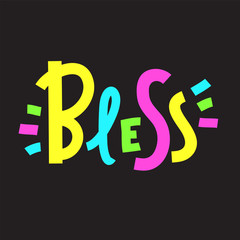 Bless - inspire motivational quote. Hand drawn beautiful lettering. Print for inspirational poster, t-shirt, bag, cups, card, flyer, sticker, badge. Cute funny vector.