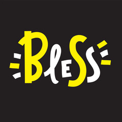 Bless - inspire motivational quote. Hand drawn beautiful lettering. Print for inspirational poster, t-shirt, bag, cups, card, flyer, sticker, badge. Cute funny vector.