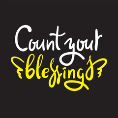 Count your blessings - inspire motivational quote. Hand drawn beautiful lettering. Print for inspirational poster, t-shirt, bag, cups, card, flyer, sticker, badge. Cute funny vector writing