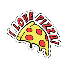 Colorful fashion decorative sticker with text I love pizza, piece of Italian fast food with cheese and pepperoni, vector illustration isolated.