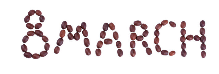 Inscription March 8 made of coffee beans,isolated on white background.