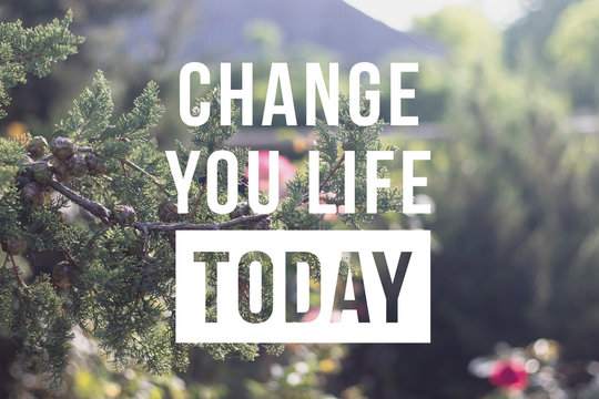 Change Your Life Today. Motivational Quote