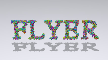 FLYER written in 3D illustration by colorful small objects casting shadow on a white background