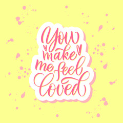 You make me feel loved. Pink inscription on a colored background. Great lettering and calligraphy for greeting cards, stickers, banners, prints and home interior decor.