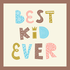 Naklejka premium A poster with the words Best kid ever. Color vector illustration in a frame. Lettering hand drawn by hand isolated on white. Print design for baby clothes, t-shirts, posters. Cute design for kid.