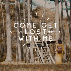 Inspirational quote "Come Get Lost With Me".