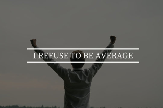 I refuse to be average