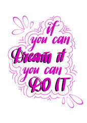 Inspirational motivational qoute in vector. Positive handwritting message. If you can dream it you can do it. Lettering design for posters, postcards and T-shirts.