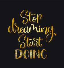 Stop dreaming start doing quote typography, vector illustration