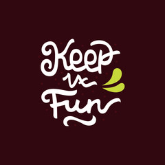 Keep it fun hand drawn lettering inspirational and motivational quote