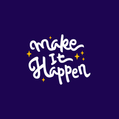 make it happen hand drawn lettering inspirational and motivational quote
