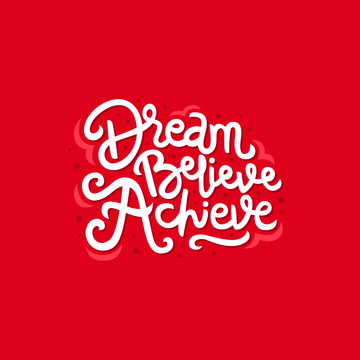 Dream Believe Achieve Hand Drawn Lettering Inspirational And Motivational Quote