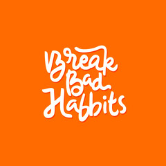 break bad habbits hand drawn lettering inspirational and motivational quote