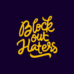 Fototapeta premium block out haters hand drawn lettering inspirational and motivational quote