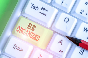 Writing note showing Be Organized. Business concept for Being able to plan things carefully and...
