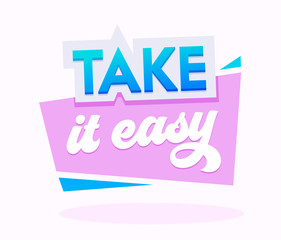 Take It Easy Banner with Typography in Pink and Blue Colors. Graphic Element Isolated on White background. Motivation Icon, Aspirational Quote Print, Good Vibes Wish, Cartoon Vector Illustration