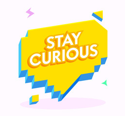 Stay Curious Banner with Typography in Yellow Pixel Speech Bubble and Graphic Random Elements Isolated on White background. Motivation Icon, Aspirational Quote Cloud, Cartoon Vector Illustration