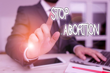 Handwriting text Stop Abortion. Conceptual photo to stop medical procedure that used to end a...