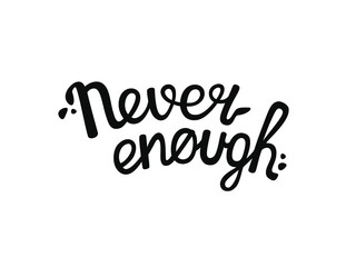 Fototapeta premium Never enough hand drawn lettering inscription. Vector text for print, t-short, cover, phone case, poster, banner