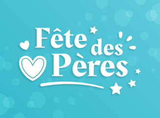 Fête des Pères - Bonne Fête Papa