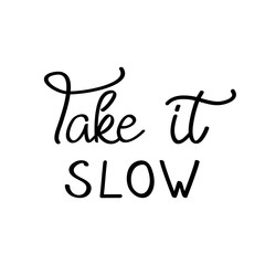 Take it slow cute vector text. Handwritten quote. Greeting card writing. Isolated.