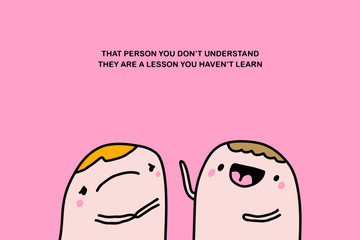 That person you do not understand they are a lesson you have learn hand drawn vector illustration in cartoon comic style friends people together talking