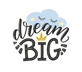 Dream big typography poster as nursery design. hand sketched lettering dream big decorated by doodle stars, sleeping cloud and crown. Kids design as print for nursery and children clothes. EPS  10