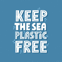 Keep the sea plastic free quote. HAnd drawn vector lettering for banner, flyer, t shirt. Eco friendly lifestyle