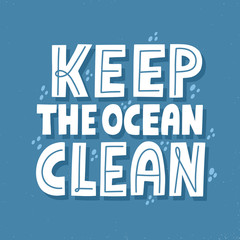 Keep the ocean clean quote. HAnd drawn vector lettering for banner, flyer, t shirt. Eco friendly lifestyle