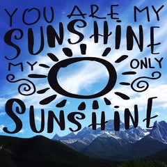 Inspirational Quote - You are my sunshine my only sunshine